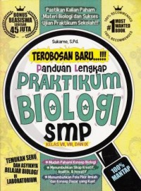 Terobosan Baru ...!!! Panduan Lengkap Praktikum Biologi SMP Kelas VII, VIII, dan IX