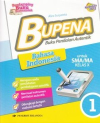 Bupena = Buku Penilaian Autentik Bahasa Indonesia untuk SMA/MA Kelas X