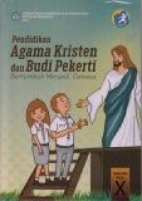 Pendidikan Agama Kristen dan Budi Pekerti : Bertumbuh Menjadi Dewasa SMA/ SMK Kelas X