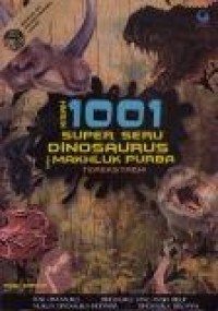 Kisah 1001 Super Seru Dinosaurus dan Makhluk Purba Terekstrem