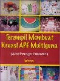 Terampil Membuat Kreasi APE Multiguna (Alat Peraga Edukatif)