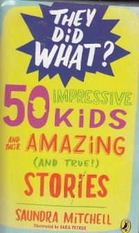 50 Impressive Kids and Their Amazing and True Stories