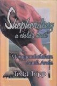 Shepherding a Child's Heart = Menggembalakan Anak Anda