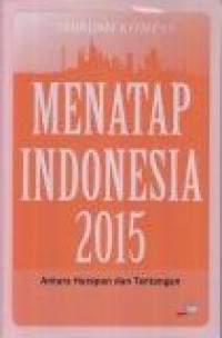 Menatap Indonesia 2015 : Antara Harapan dan Tantangan