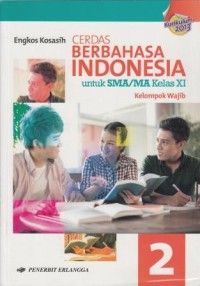 Cerdas Berbahasa Indonesia untuk SMA/MA Kelas XI: Berdasarkan Kurikulum 2013
