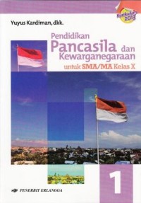 Pendidikan Pancasila dan Kewarganegaraan untuk SMA/MA Kelas X: Berdasarkan Kurikulum 2013