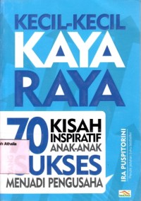 Kecil-kecil kaya raya: 70 kisah inspirasi anak-anak yang sukses menjadi pengusaha