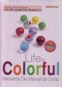 Life is Colorful : Bersama Dia Mewarnai Dunia