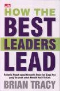 How The Best Leaders Lead