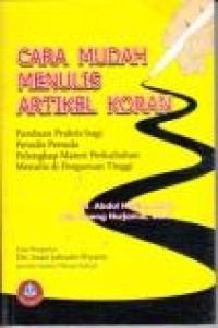 Cara mudah menulis artikel koran: panduan praktis bagi penulis pemula...