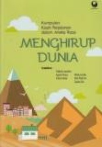 Menghirup dunia: Kumpulan kisah perjalanan dalam aneka rasa