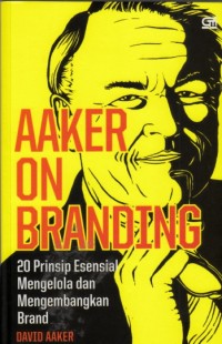 Aaker on branding - 20 prinsip esensial mengelola dan mengembangkan brand