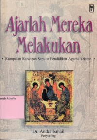 Ajarlah mereka melakukan: Kumpulan karangan seputar pendidikan Agama Kristen