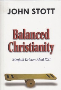 Balanced Christianity=menjadi kristen abad XXI