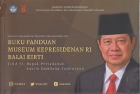 Buku panduan museum Kepresidenan RI Balai Kirti
Jilid VI: Bapak Pertahanan Susilo Bambang Yudhoyono