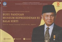 Buku panduan museum Kepresidenan RI Balai Kirti
Jilid III: Bapak Teknologi Indonesia B.J. Habibie