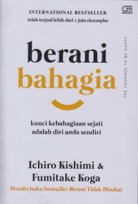 Berani bahagia: Kunci kebahagiaan sejati adalah diri anda sendiri