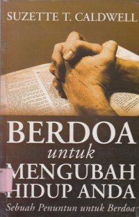 Berdoa untuk mengubah hidup anda: sebuah penuntun untuk berdoa