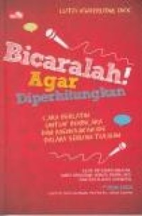 Bicaralah! Agar diperhitungkan