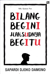 Bilang begini, maksudnya begitu