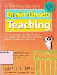 Brain Based Teaching : Merancang Kegiatan Belajar-Mengajar Yang Melibatkan Otak Emosional, Sosial, Kognitif dan Reflektif