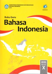 Buku Guru : Bahasa Indonesia Kelas X (Edisi Revisi 2016)