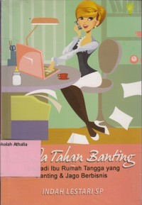 Bunda tahan banting : tips ibu rumah tangga yang penting & jago berbisnis