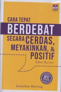 Cara cepat berdebat secara cerdas, meyakinkan, & positif (edisi revisi)