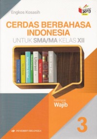 Cerdas berbahasa Indonesia SMA kelas XII Kelompok Wajib (Kurikulum 2013 revisi)