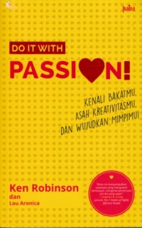 Do it with passion - Kenali bakatmu, asah kreativitasmu, dan wujudkan mimpimu