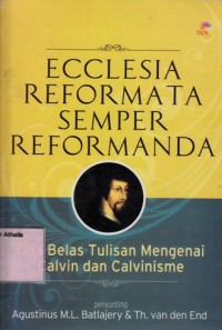 Ecclesia Reformata Semper Reformanda : Dua Belas Tulisan Mengenai Calvin dan Calvinisme