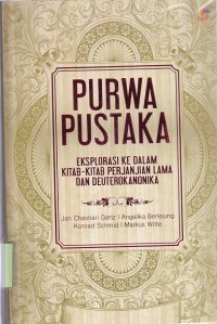 Purwa Pustaka : Eksplorasi Ke Dalam Kitab-Kitab Perjanjian Lama dan Deuterokanonika