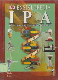 Ensiklopedia IPA: Visual Fisika, Kimia, Biologi, dan Matematika Jilid 1