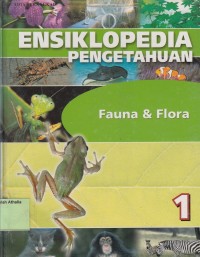 Ensiklopedia Pengetahuan 1 : Fauna & Flora