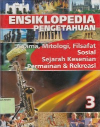 Ensiklopedia Pengetahuan 3 : Agama, Mitologi, Filsafat Sosial, Sejarah Kesenian, Permainan & Rekreasi