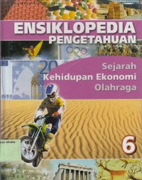 Ensiklopedia Pengetahuan 6 : Sejarah, Kehidupan Ekonomi, Olahraga