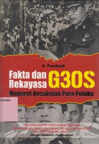 Fakta dan Rekayasa G30S Menurut Kesaksian Para Pelaku
