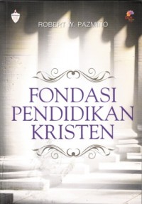 Fondasi pendidikan Kristen: sebuah pengantar dalam perspektif Injili