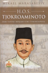 H.O.S. Tjokroaminoto: dari santri menjadi guru tokoh bangsa