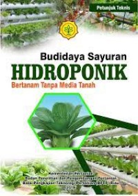 Petunjuk Teknis Budidaya Sayuran Hidroponik : Bertanam Tanpa Media Tanah