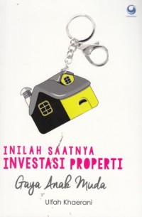 Inilah Saatnya Investasi Properti (Gaya Anak Muda)