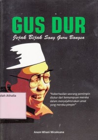 Gus Dur : Jejak Bijak Sang Guru Bangsa