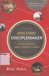 Jesus Christ disciplemakar : Yesus Kristus, sang pembuat murid