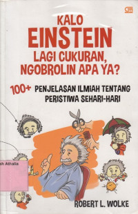 Kalo Einstein lagi cukuran ngobrolin apa ya? : 100+ penjelasan ilmiah tentang peristiwa sehari-hari