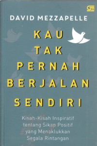 Kau tak pernah berjalan sendiri - Kisah-kisah inspiratif tentang sikap positif yang menaklukkan segala rintangan