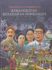 Ensiklopedia Lintas Sejarah Indonesia 1: Kebangkitan Kesadaran Berbangsa