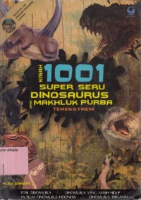 Kisah 1001 Super Seru Dinosaurus dan Makhluk Purba Terekstrem