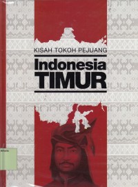 Kisah Tokoh Pejuang 3 : Indonesia Timur