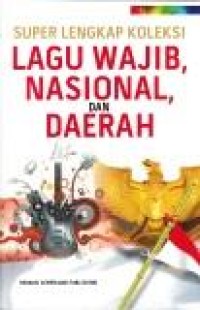 Super lengkap koleksi lagu wajib nasional dan daerah