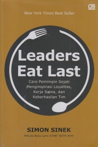 Leaders eat last: Cara pemimpin sejati menginspirasi loyalitas, kerja sama, dan keberhasilan tim